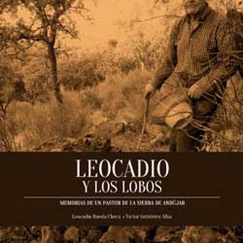 Leocadio y los lobos. Memorias de un pastor de la Sierra de Andújar